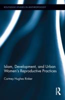Islam, Development, and Urban Women's Reproductive Practices 0415818877 Book Cover