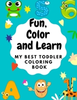 Fun, Color and Learn: My best Toddler Coloring Book B08RGVMX8H Book Cover