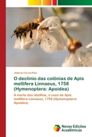 O declínio das colônias de Apis mellifera Linnaeus, 1758 (Hymenoptera: Apoidea): A morte das abelhas, o caso de Apis mellifera Linnaeus, 1758 (Hymenoptera: Apoidea) 6203468258 Book Cover