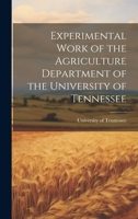 Experimental Work of the Agriculture Department of the University of Tennessee 1019781424 Book Cover