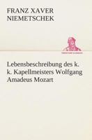 Lebensbeschreibung des k. k. Kapellmeisters Wolfgang Amadeus Mozart 3337353673 Book Cover