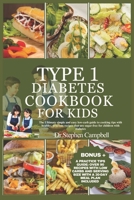Type 1 diabetes cookbook for kids: The Ultimate simple and easy low-carb guide to cooking tips with healthy, delicious recipes that are sugar-free for children with diabetes B0CCZSXTW1 Book Cover