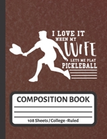 I Love It When My Wife Let's Me Play Pickleball: Pickleball Player Gift for Men 1689754842 Book Cover