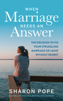 When Marriage Needs an Answer: The Decision to Fix Your Struggling Marriage or Leave Without Regret 1683092546 Book Cover