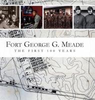 Fort George G. Meade: The First 100 Years 0692978992 Book Cover