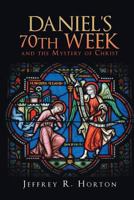 Daniel's 70th Week and the Mystery of Christ 1635753872 Book Cover
