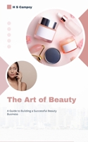 The Art of Beauty: A Guide to Building a Successful Beauty Business B0CNMBMGJ7 Book Cover