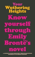 Your Wuthering Heights: Know Yourself Through Emily Brontë's Novel. Wuthering Heights guided journal. Gifts for Brontë sisters lovers 9189876407 Book Cover
