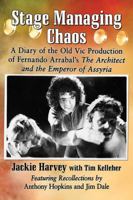 Stage Managing Chaos: A Diary of the Old Vic Production of Fernando Arrabal's the Architect and the Emperor of Assyria 1476666644 Book Cover