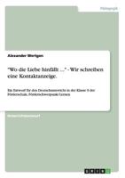 Wo die Liebe hinf�llt ... - Wir schreiben eine Kontaktanzeige.: Ein Entwurf f�r den Deutschunterricht in der Klasse 9 der F�rderschule, F�rderschwerpunkt Lernen 364060900X Book Cover