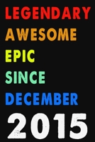 Legendary Awesome Epic Since December 2015 Notebook Journal 6 x 9 120 Pages For Birthday Gifts Lined Notebook: Composition Blank Ruled Notebook For You Or As A Gift For Your Kids Boy Or Girl To Use It 1660278384 Book Cover