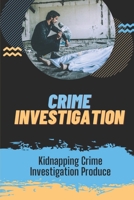 Crime Investigation: Kidnapping Crime Investigation Produce: Murderer B09BYDGXZ4 Book Cover