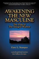 Awakening the New Masculine: The Path of the Integral Warrior 1469731509 Book Cover