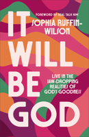 It Will Be God: Live in the Jaw-Dropping Realities of God's Goodness 0800773144 Book Cover