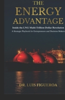 The Energy Advantage: Inside the LNG Multi-Trillion-Dollar Revolution: A Strategic Playbook for Entrepreneurs and Decision-Makers B0GR568DQW Book Cover