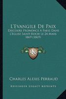 L'Evangile De Paix: Discours Prononce A Paris Dans L'Eglise Saint-Roch Le 24 Mars 1869 (1869) 1120414113 Book Cover