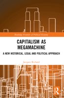 Capitalism as Megamachine: A New Historical, Legal and Political Approach (Economics and Humanities) 1032884835 Book Cover