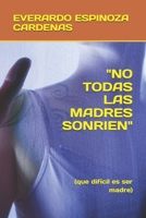 "NO TODAS LAS MADRES SONRIEN": (que difícil es ser madre) (Spanish Edition) B0FDR73QDW Book Cover