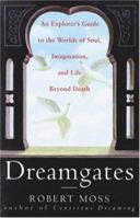 Dreamgates: An Explorer's Guide to the Worlds of Soul, Imagination, and Life Beyond Death 060980216X Book Cover