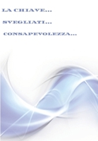 LA CHIAVE... SVEGLIATI... CONSAPEVOLEZZA...: VENERDÌ 13 OTTOBRE 2023... - 1001... B0C6W8B5R9 Book Cover