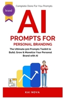 AI Prompts For Personal Branding: The Ultimate 500 Prompts Toolkit to Build, Grow & Monetize Your Personal Brand with AI (Your AI Prompts) B0FLL7HFQQ Book Cover