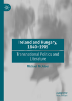 Ireland and Hungary, 1840-1905: Transnational Politics and Literature 3032147344 Book Cover