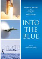 Into the Blue: American Writing on Aviation and Spaceflight: A Library of America Special Publication 1598531085 Book Cover