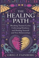 The Healing Path: Breaking Trauma Cycles, Cultivating Kindness, and Healing Yourself and your Relationships B0F27J6GMW Book Cover
