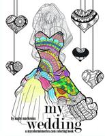 My Wedding Coloring Book: Adult Coloring Book, Engagement Gifts, and Wedding Gifts 1530694337 Book Cover