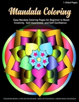 Mandala Coloring Easy Mandala Coloring Pages for Beginner to Boost Creativity, Self-Awareness and Self-Confidence: Featuring Huge Variety of Beautiful Mandala Design for Stress Relieve, Adult Relaxati 1080757767 Book Cover