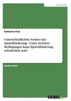 Unterschiedlichste Formen der Sprachförderung - Unter welchen Bedingungen kann Sprachförderung erforderlich sein? 3656373604 Book Cover