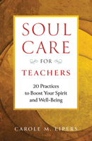 Soul-Care for Teachers: 20 Practices to Boost Your Spirit and Well-Being null Book Cover