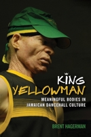 King Yellowman: Meaningful Bodies in Jamaican Dancehall Culture 9766408513 Book Cover