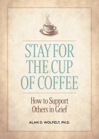 Stay for the Cup of Coffee: How to Support Others in Grief 1617223336 Book Cover