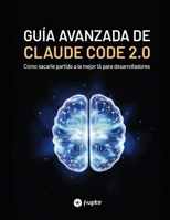 GUÍA AVANZADA DE CLAUDE CODE 2.0: Cómo sacarle partido a la mejor IA para desarrolladores (Spanish Edition) B0GJSFL3TX Book Cover