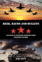 Beer, Bacon and Bullets: Culture in Coalition Warfare from Gallipoli to Iraq 1439260966 Book Cover