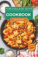 College Cookbook for Guys: Over 60 No-Fuss and Dorm Friendly Recipes That Fit Your Budget, For Busy Students and Men To Satisfy Campus Cravings, and Fuel Your Brain. B0CPDRK75K Book Cover