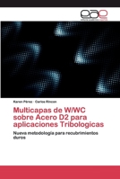 Multicapas de W/WC sobre Acero D2 para aplicaciones Tribologicas: Nueva metodología para recubrimientos duros 6200388059 Book Cover