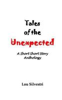 Tales of the Unexpected: A Short Short Story Anthology 1542386225 Book Cover