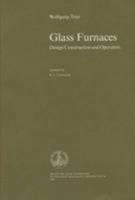Glass Furnaces: Design, Construction and Operation 0900682205 Book Cover