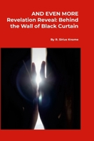 And Even More Revelation Reveal: Behind the Wall of Black Curtain 1300778776 Book Cover