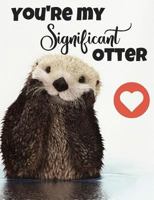 You're my Significant Otter 1978294913 Book Cover