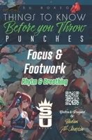 Things to Know Before you Throw PUNCHES: Focus & Footwork / Rhythm & Breathing B0FQ628HQB Book Cover