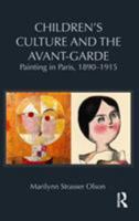 Children's Culture and the Avant-Garde: Painting in Paris, 1890-1915 0415872685 Book Cover