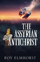 The Assyrian Antichrist 1498476244 Book Cover