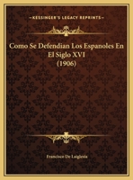 Como Se Defendian Los Espanoles En El Siglo XVI (1906) 1175660329 Book Cover