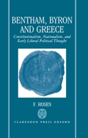 Bentham, Byron, and Greece: Constitutionalism, Nationalism, and Early Liberal Political Thought 0198200781 Book Cover