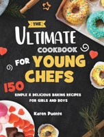 The Ultimate Cookbook for Young Chefs: 150 Simple & Delicious Baking Recipes for Girls and Boys 1953732283 Book Cover