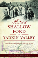 Historic Shallow Ford in Yadkin Valley: Crossroads Between East and West 1467152900 Book Cover