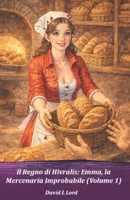 Il Regno di Hivralis: Emma, la Mercenaria Improbabile: (Volume 1) (Italian Edition) B0GRNM6HWP Book Cover